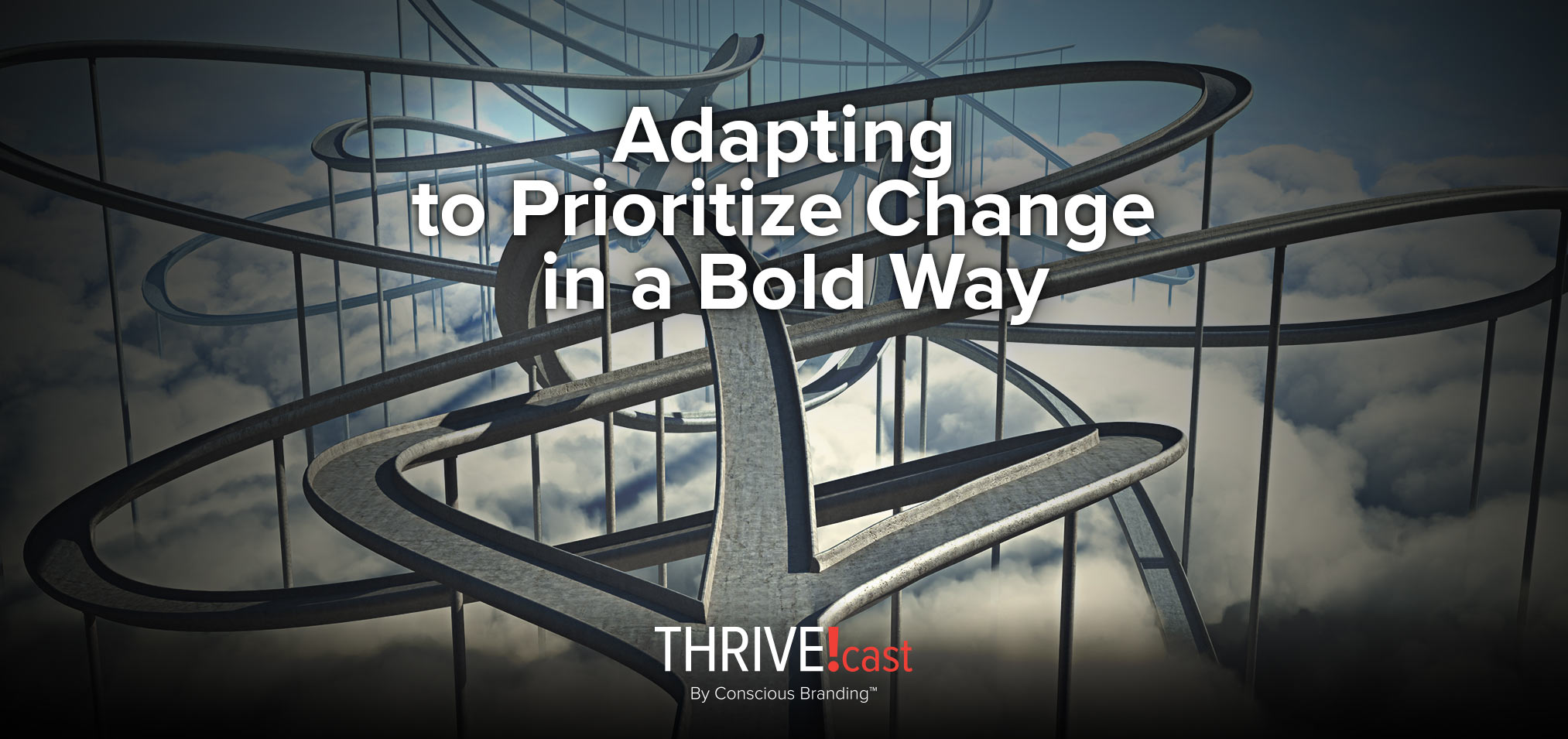 Thrivecast - Adapting to Prioritize Change in a Bold Way